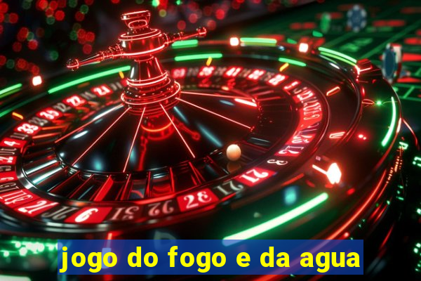 jogo do fogo e da agua